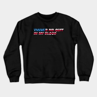 There's No Quit In My Blood - USA American Pride Crewneck Sweatshirt